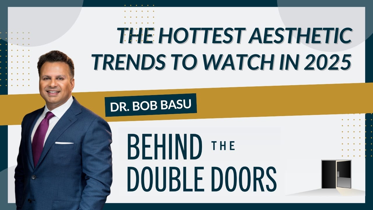 [The Hottest Aesthetic Trends to Watch in 2025] Houston plastic surgeon Dr. Bob Basu